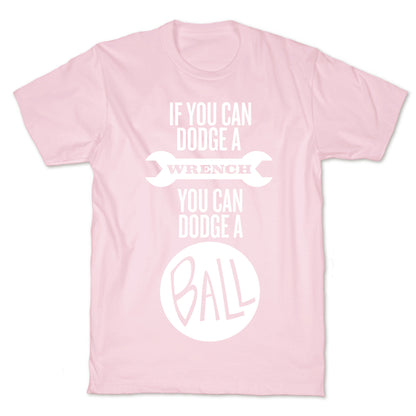 If You Can Dodge a Wrench T-Shirt