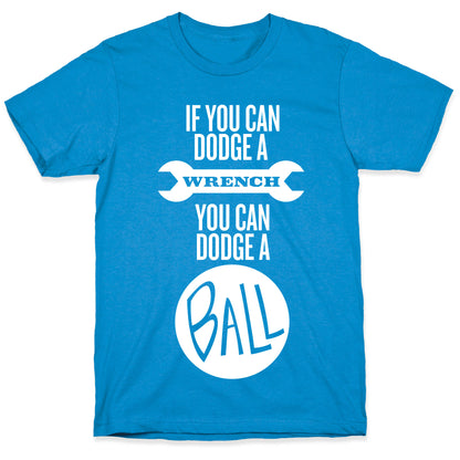 If You Can Dodge a Wrench T-Shirt