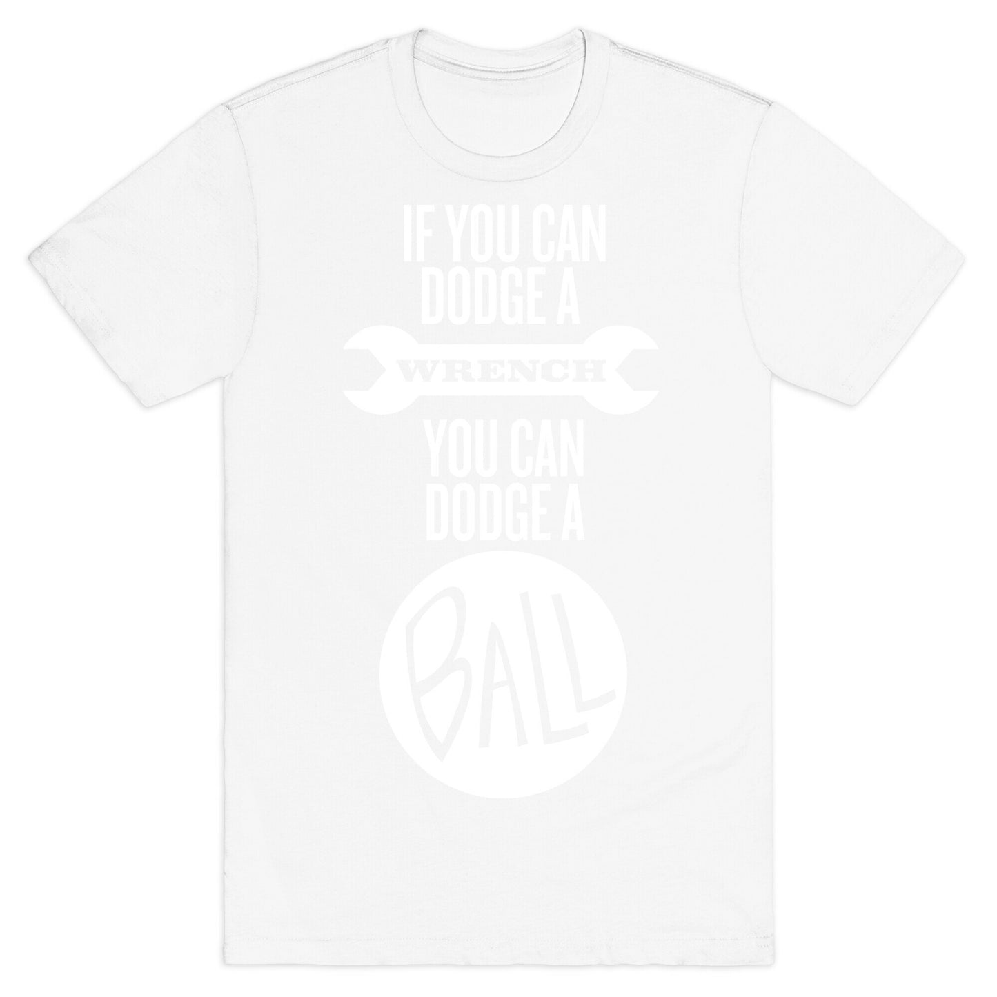 If You Can Dodge a Wrench T-Shirt