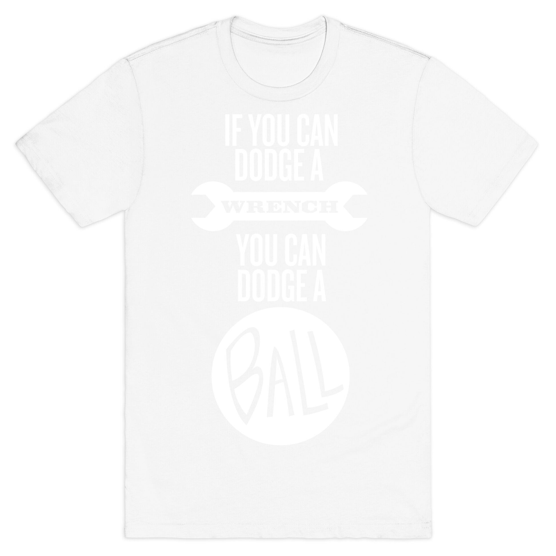 If You Can Dodge a Wrench T-Shirt