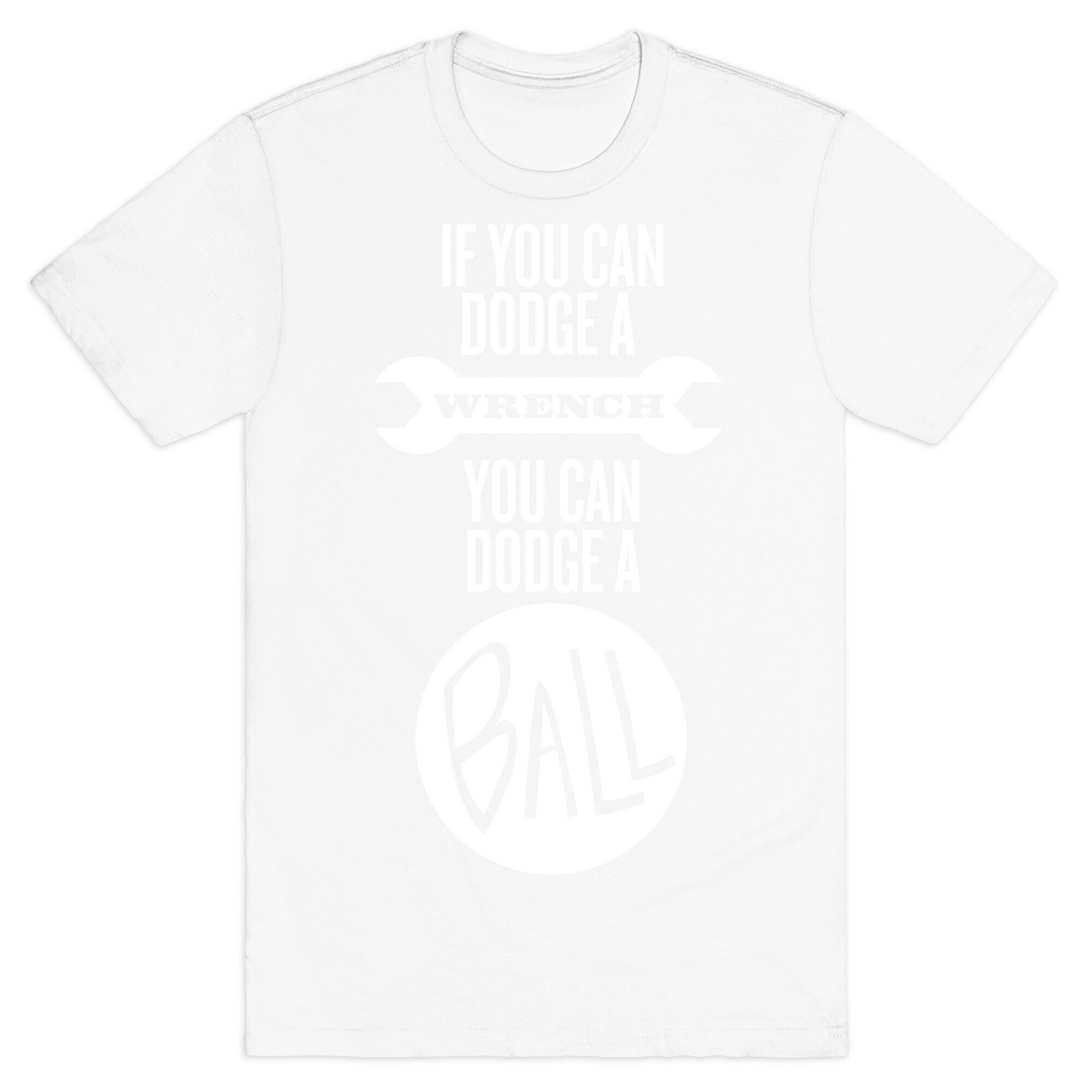 If You Can Dodge a Wrench T-Shirt