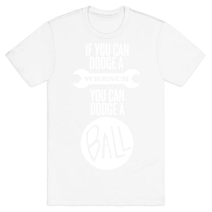 If You Can Dodge a Wrench T-Shirt