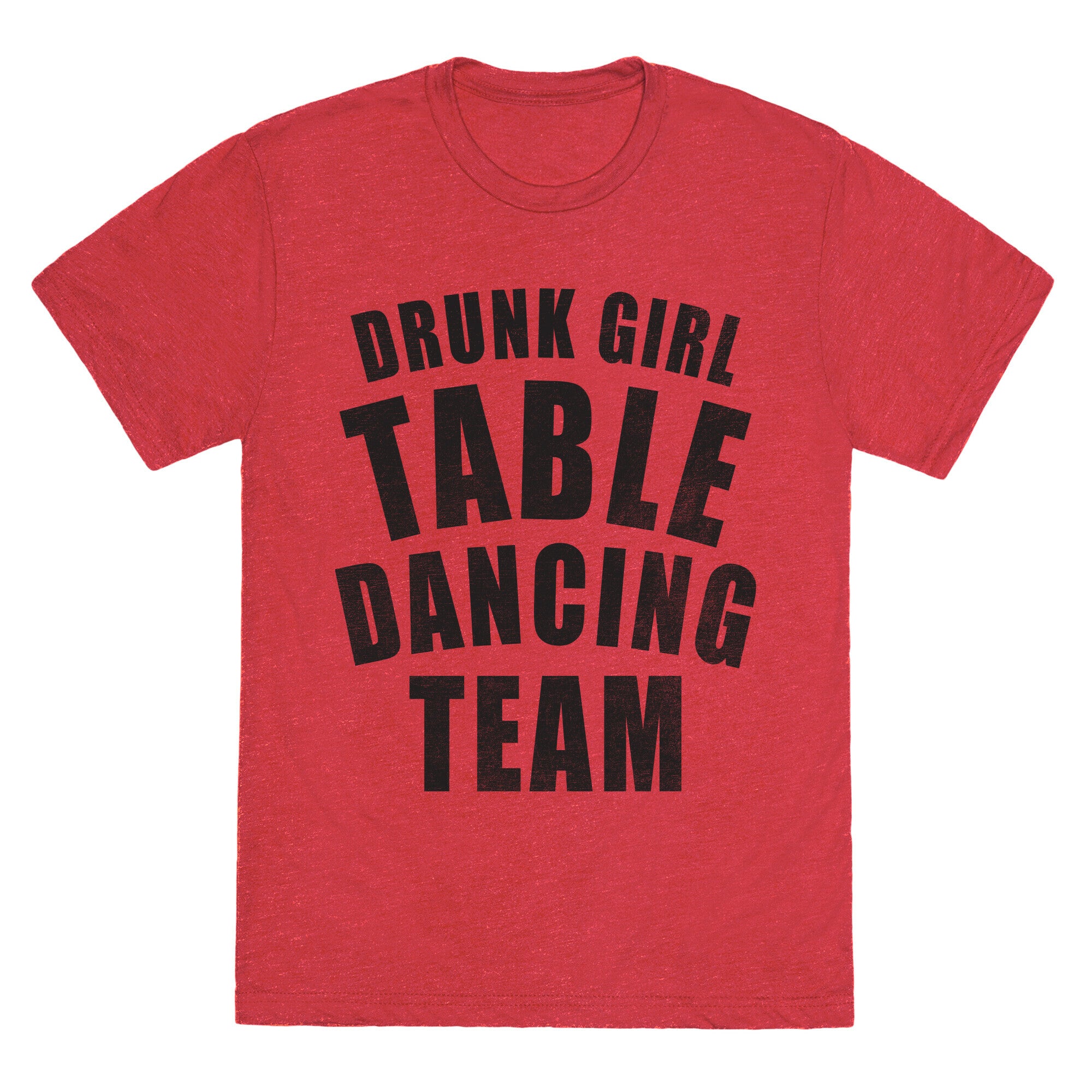 Drunk Girl Table Dancing Team Unisex Triblend Tee