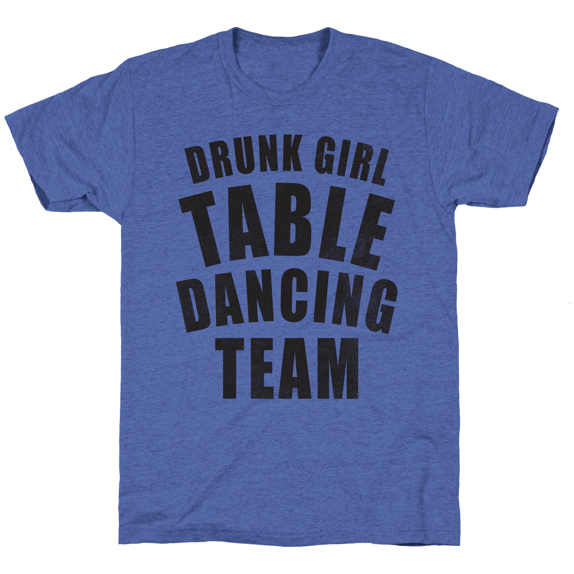 Drunk Girl Table Dancing Team Unisex Triblend Tee