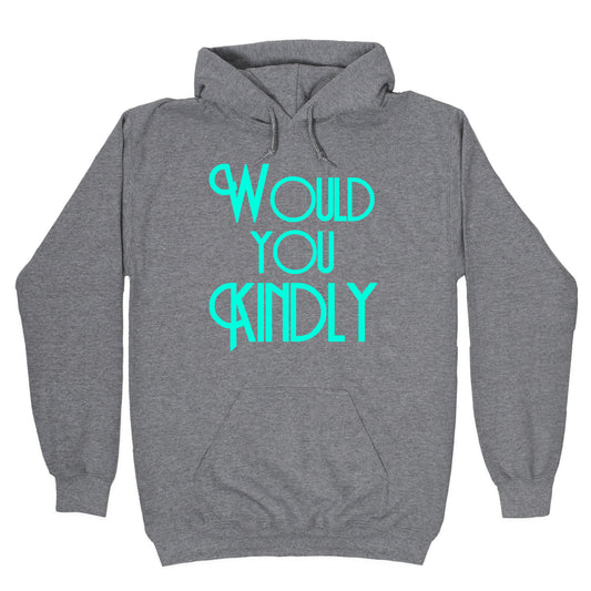 Would You Kindly Hoodie