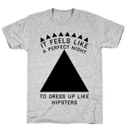 It Feels Like a Perfect Night to Dress Up Like Hipsters T-Shirt