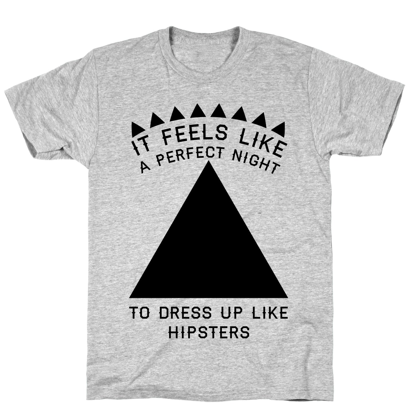 It Feels Like a Perfect Night to Dress Up Like Hipsters T-Shirt