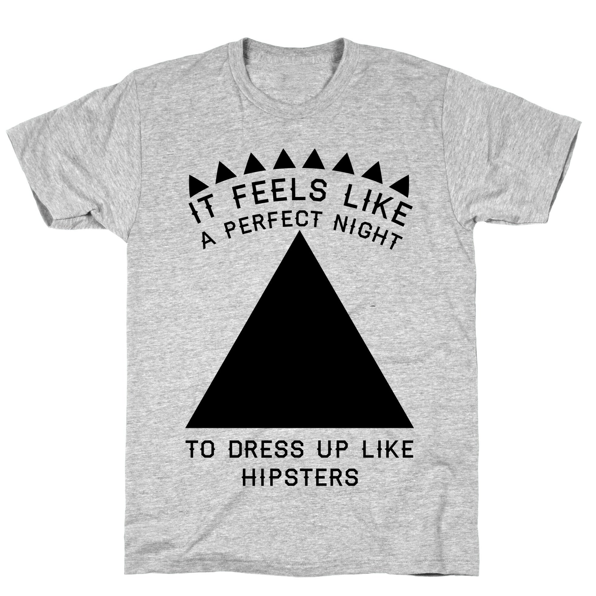 It Feels Like a Perfect Night to Dress Up Like Hipsters T-Shirt