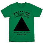 It Feels Like a Perfect Night to Dress Up Like Hipsters T-Shirt