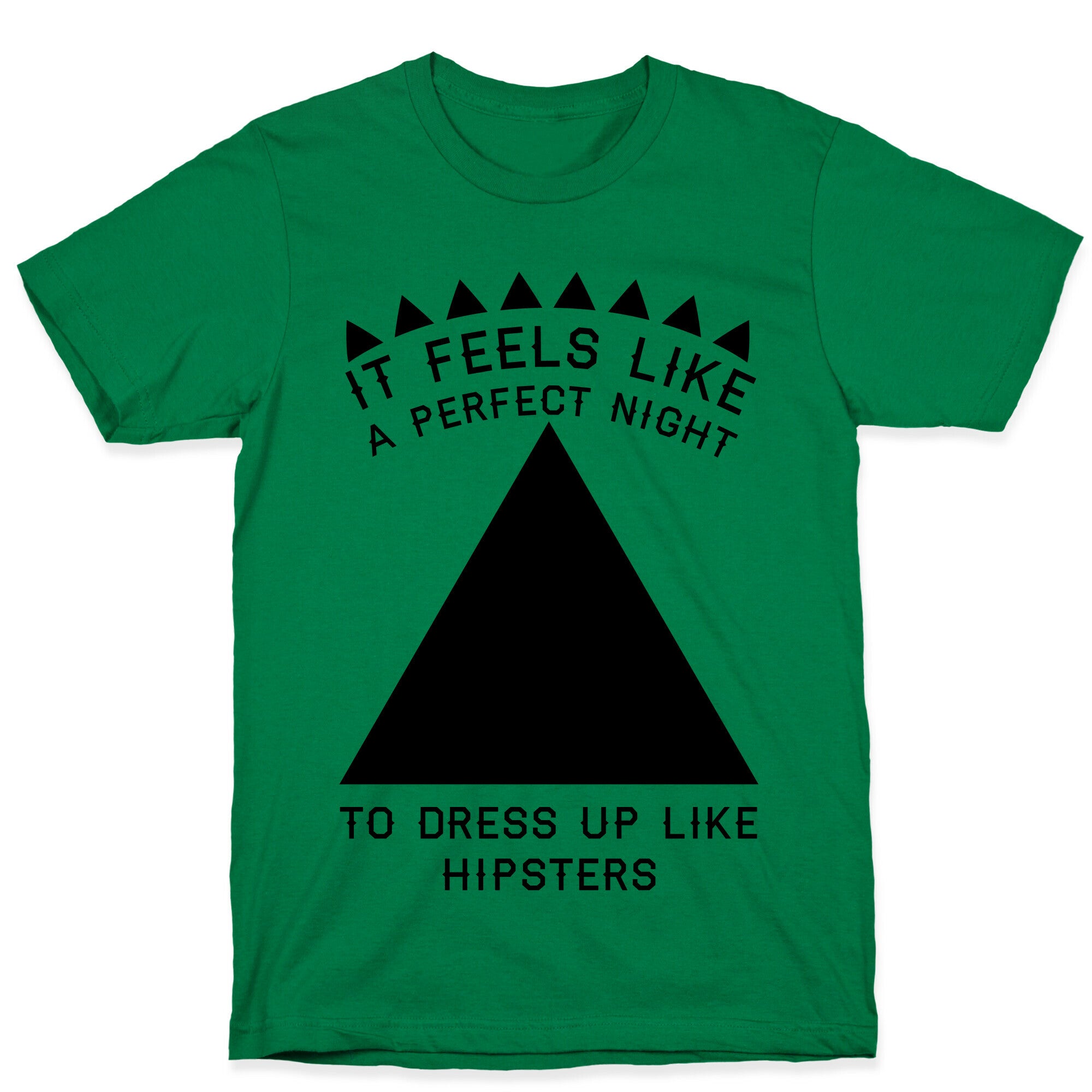 It Feels Like a Perfect Night to Dress Up Like Hipsters T-Shirt