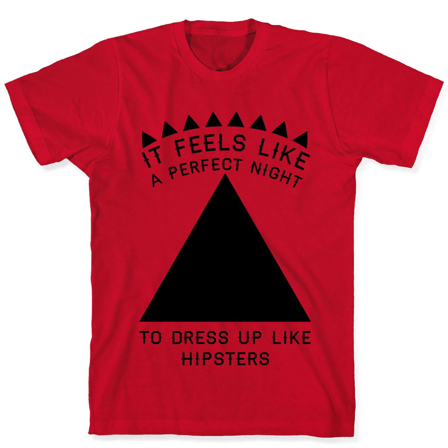 It Feels Like a Perfect Night to Dress Up Like Hipsters T-Shirt