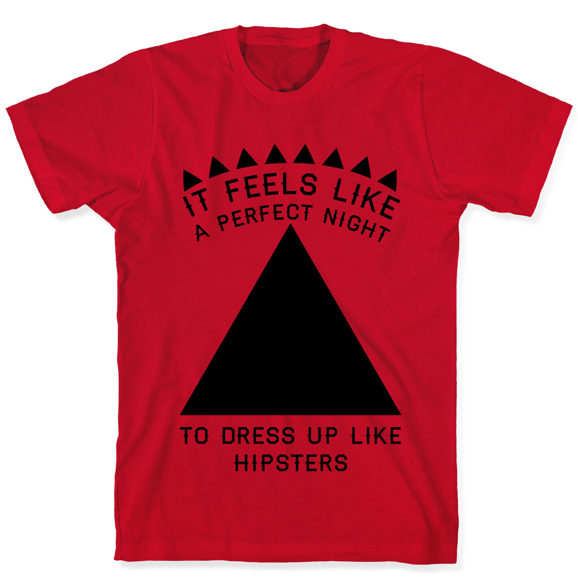 It Feels Like a Perfect Night to Dress Up Like Hipsters T-Shirt