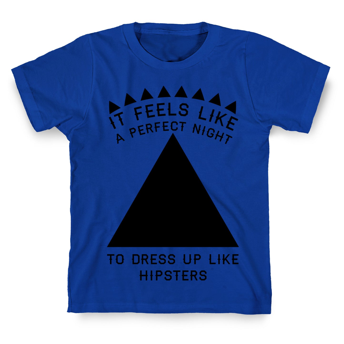 It Feels Like a Perfect Night to Dress Up Like Hipsters T-Shirt