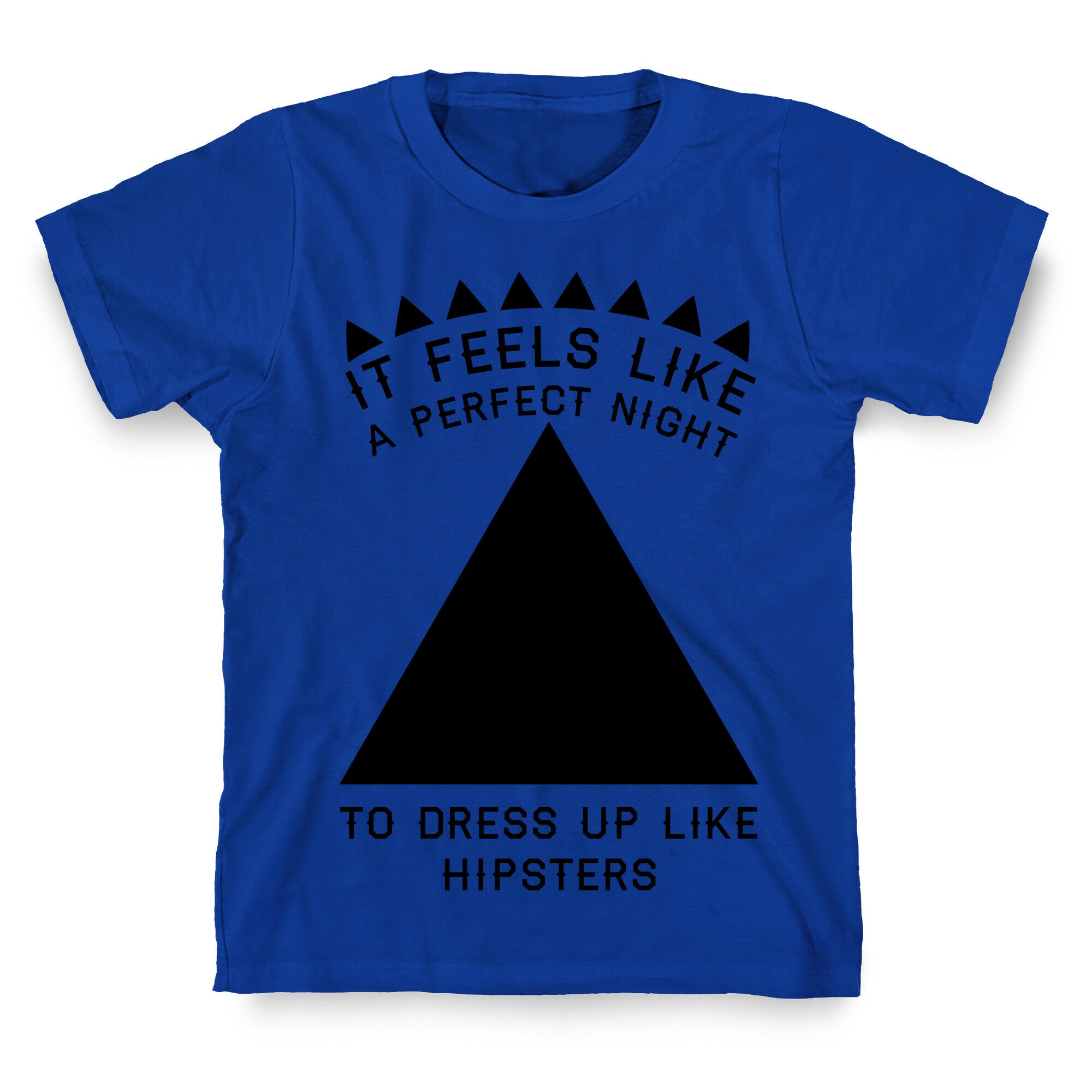It Feels Like a Perfect Night to Dress Up Like Hipsters T-Shirt
