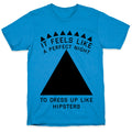It Feels Like a Perfect Night to Dress Up Like Hipsters T-Shirt