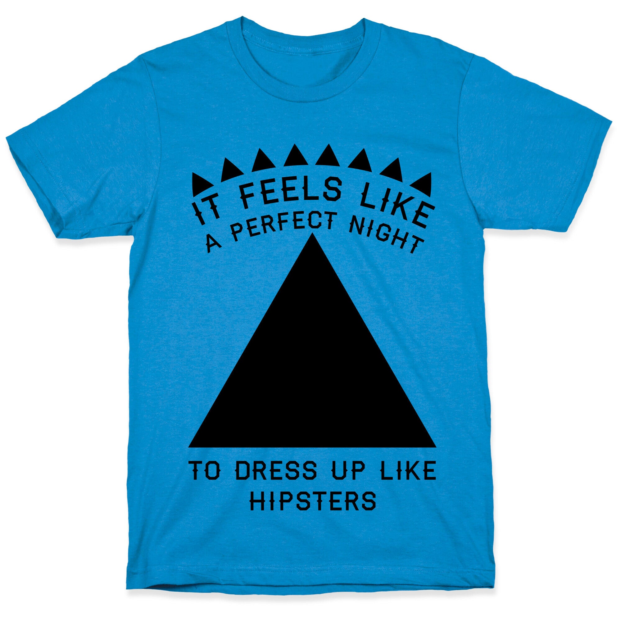 It Feels Like a Perfect Night to Dress Up Like Hipsters T-Shirt