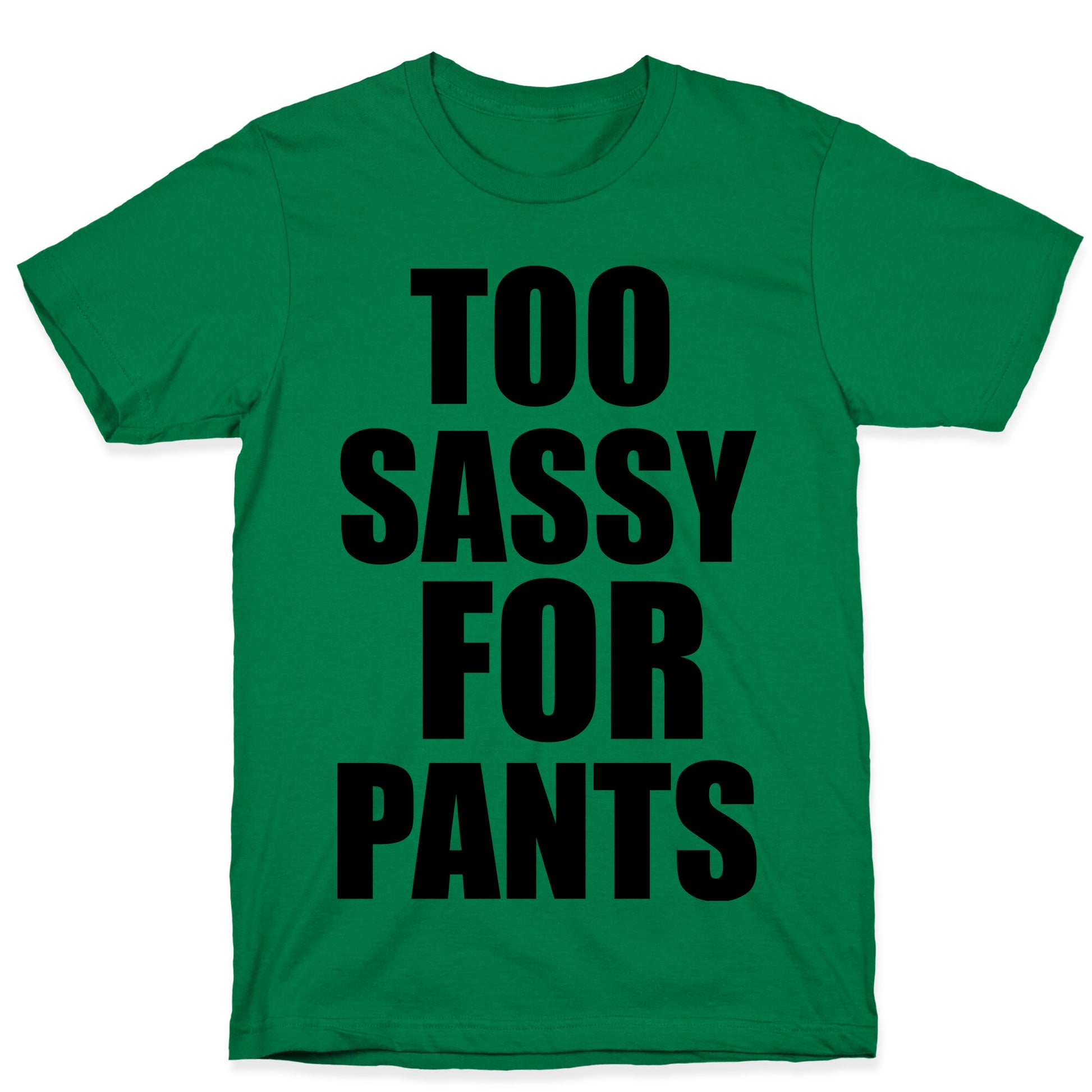 Too Sassy for Pants T-Shirt