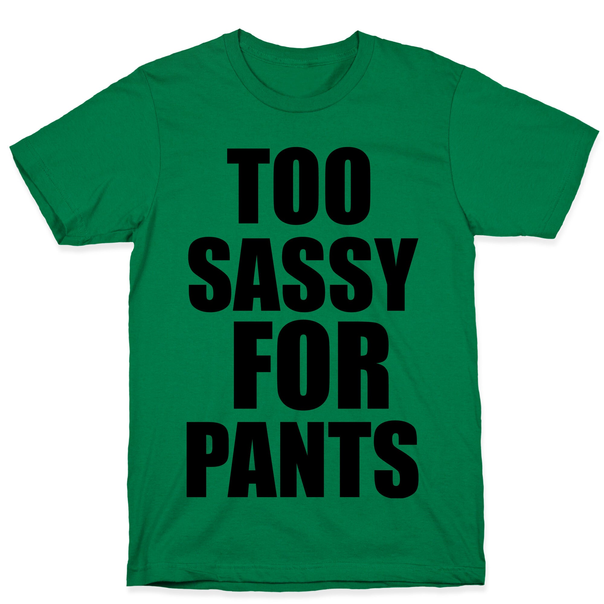 Too Sassy for Pants T-Shirt