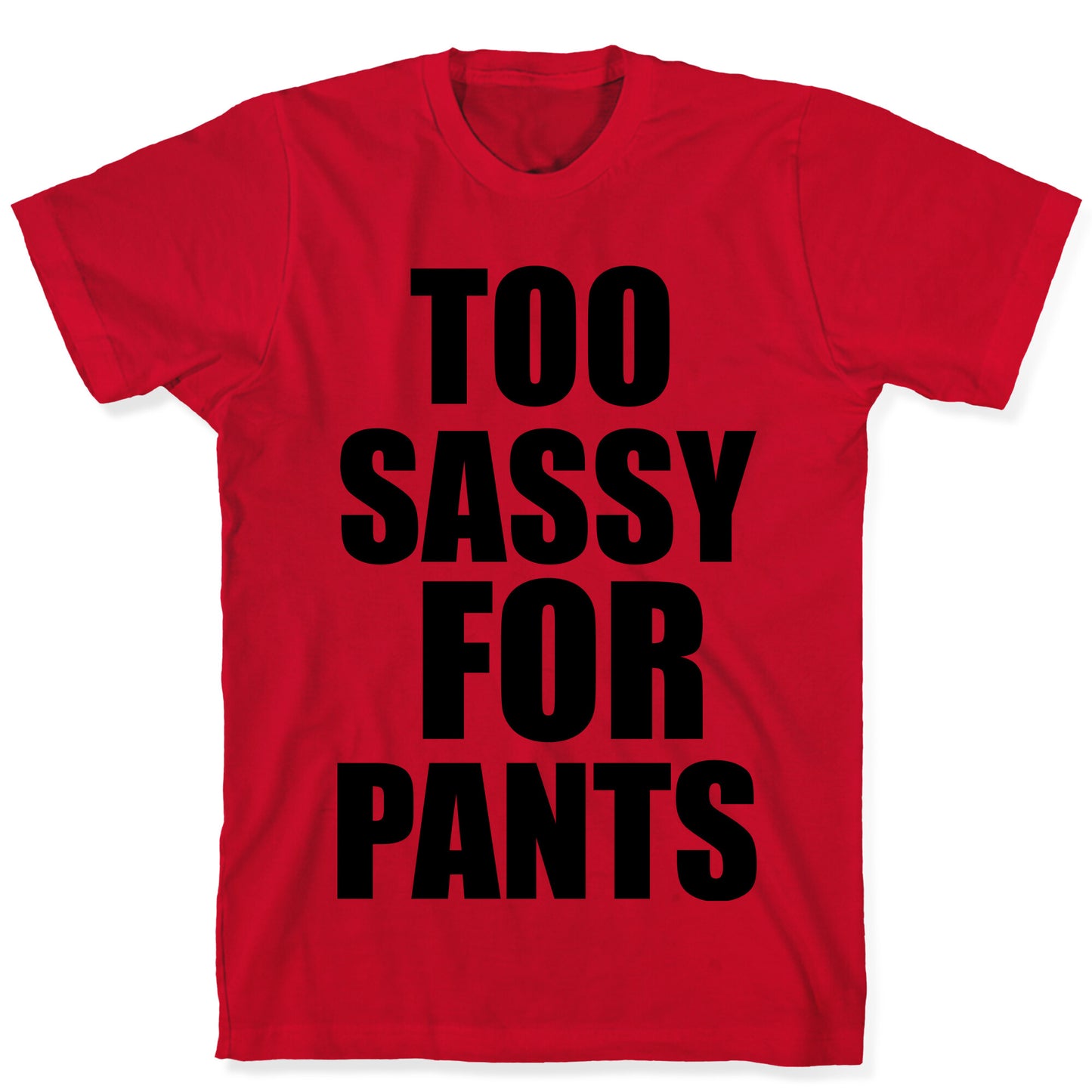 Too Sassy for Pants T-Shirt