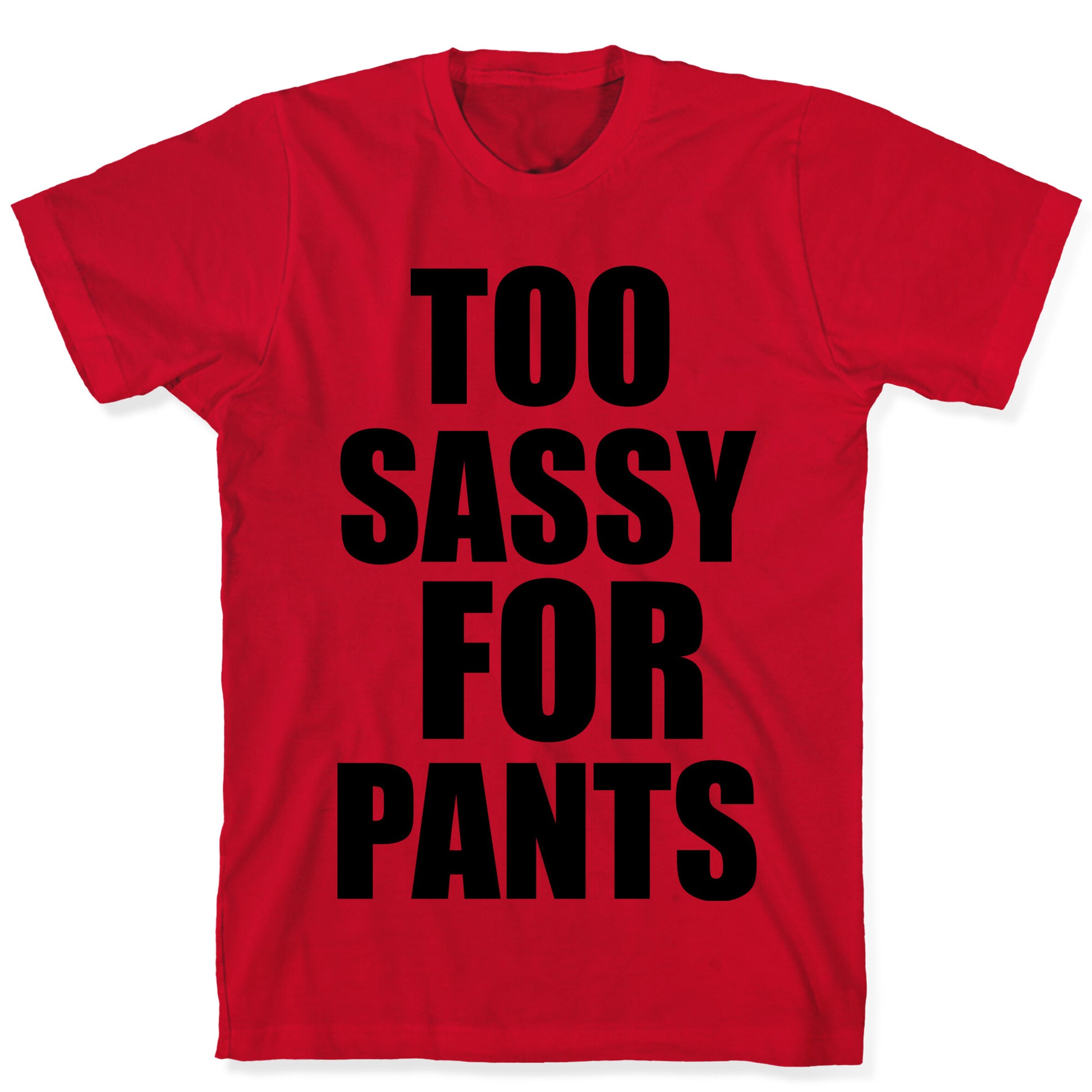 Too Sassy for Pants T-Shirt
