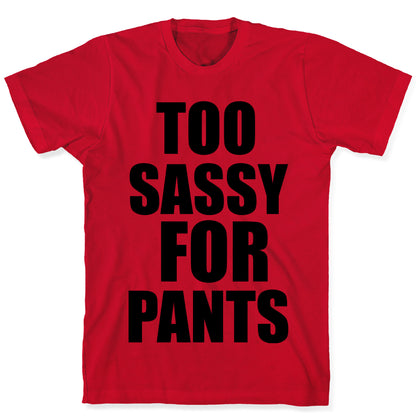 Too Sassy for Pants T-Shirt