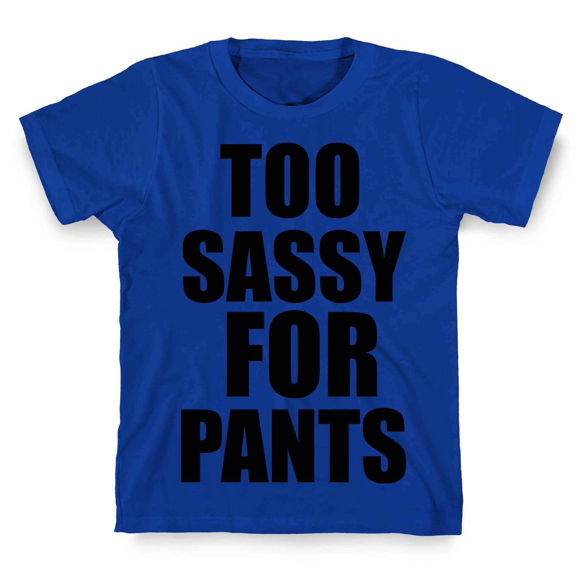 Too Sassy for Pants T-Shirt