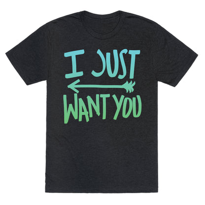 I Just Want You (Part 1) Unisex Triblend Tee