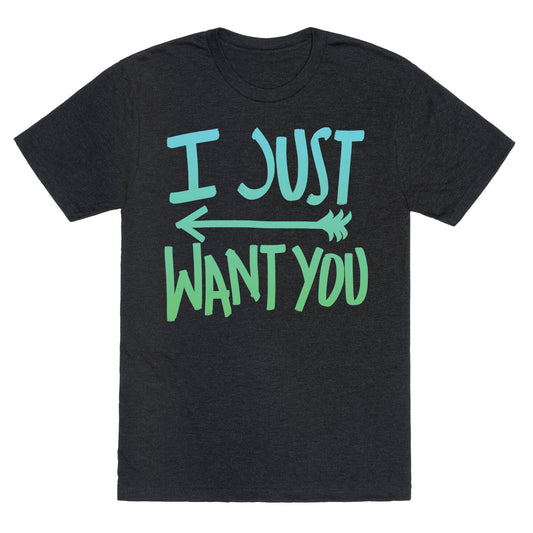 I Just Want You (Part 1) Unisex Triblend Tee