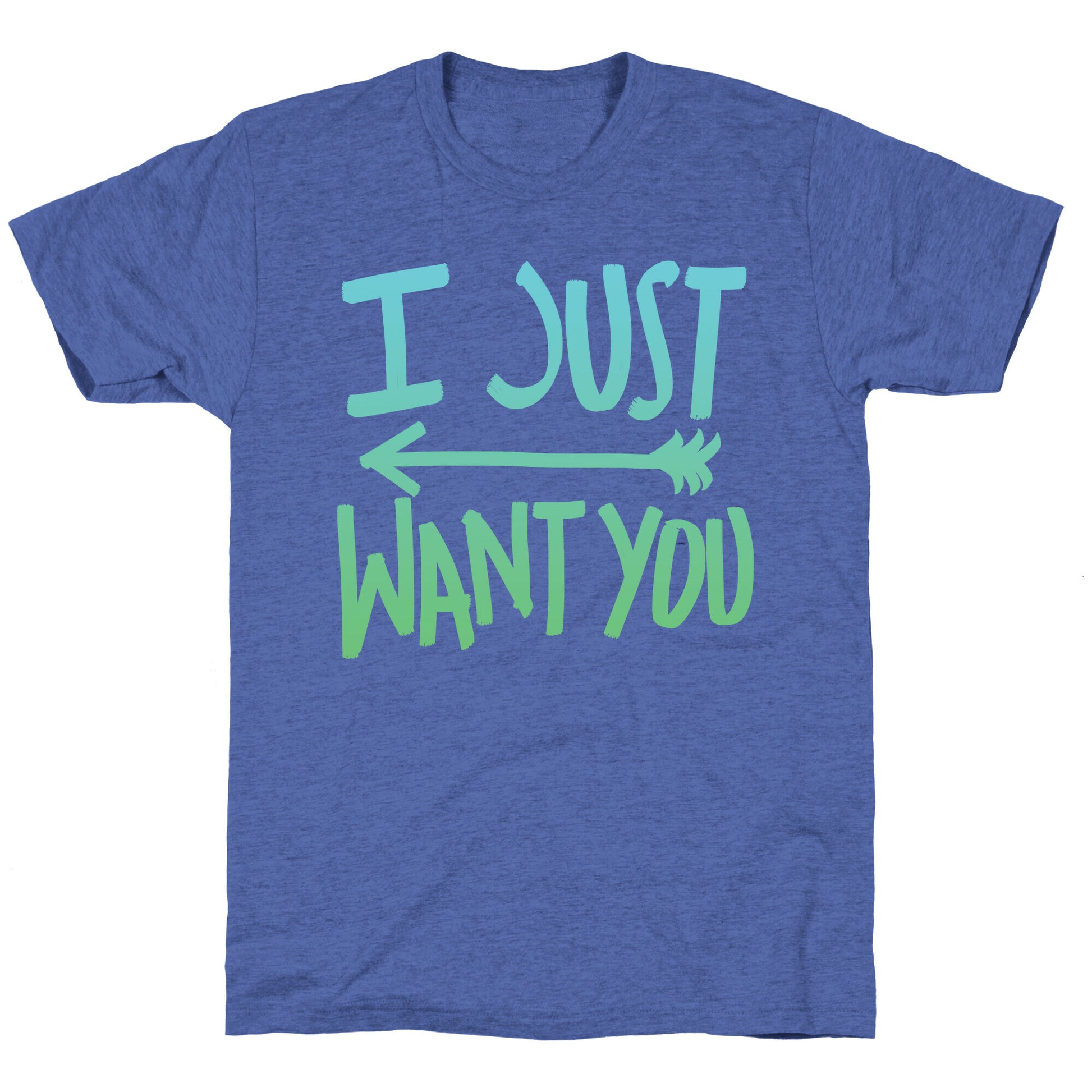 I Just Want You (Part 1) Unisex Triblend Tee