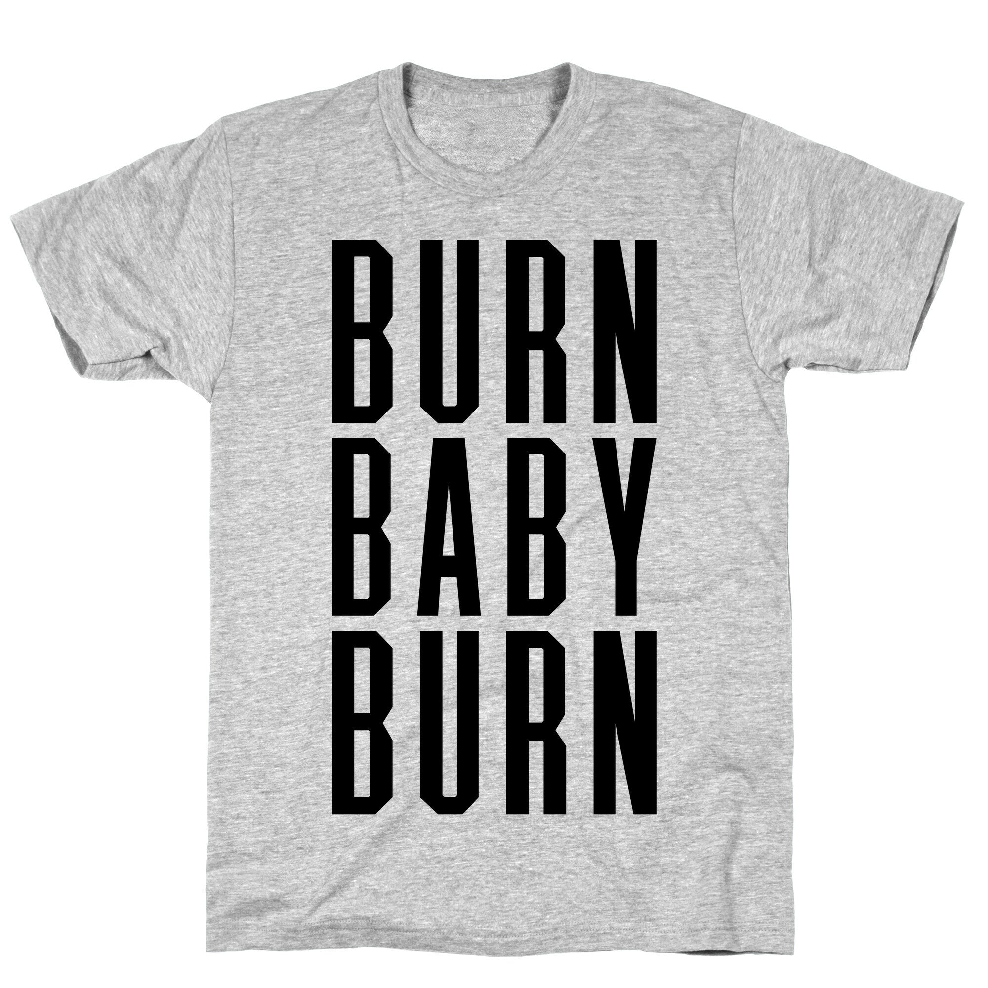 Burn Baby Burn T-Shirt
