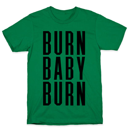 Burn Baby Burn T-Shirt