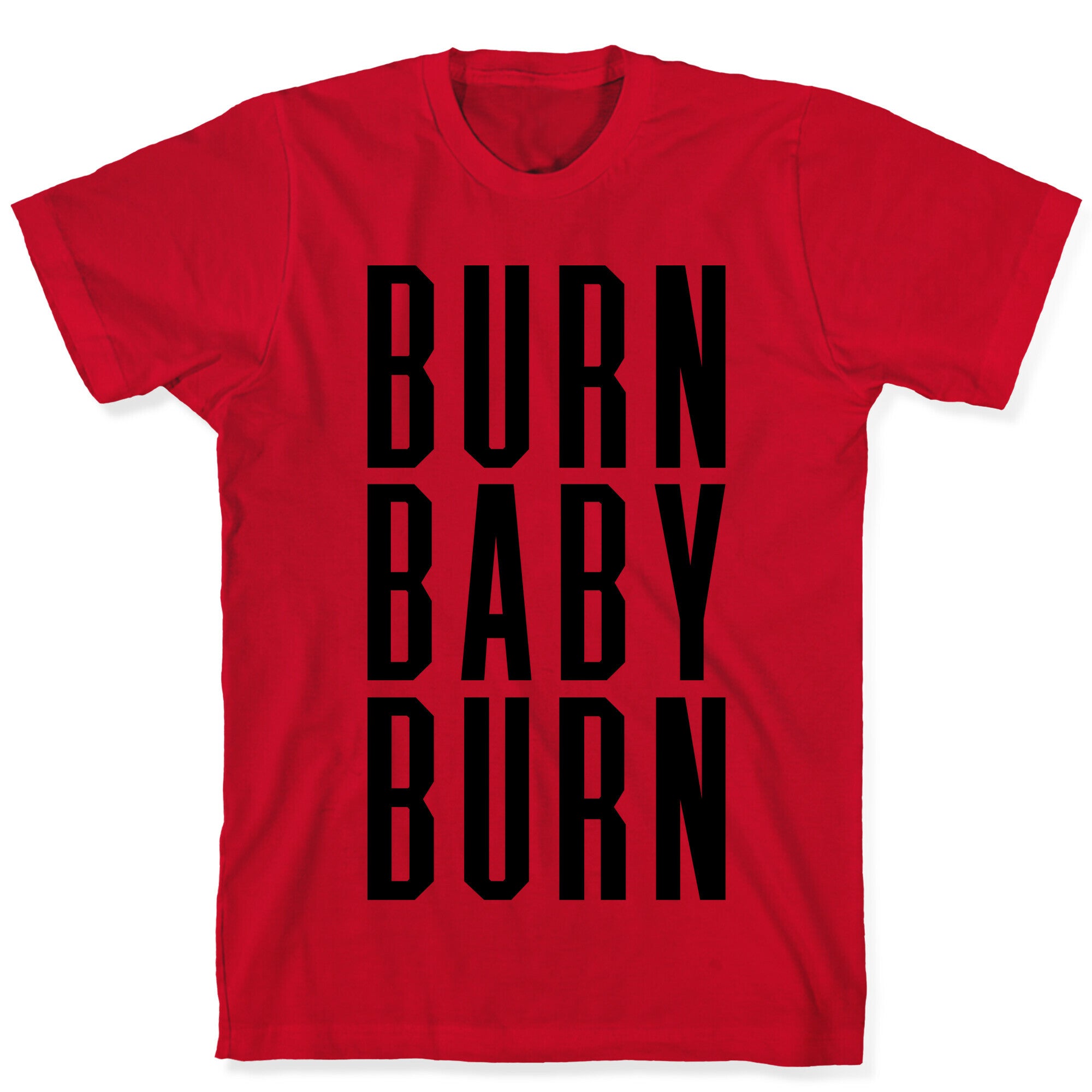 Burn Baby Burn T-Shirt