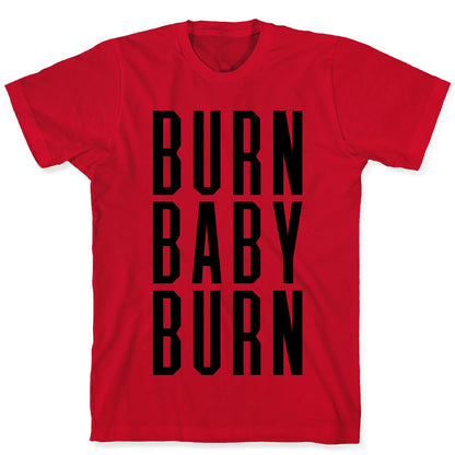 Burn Baby Burn T-Shirt