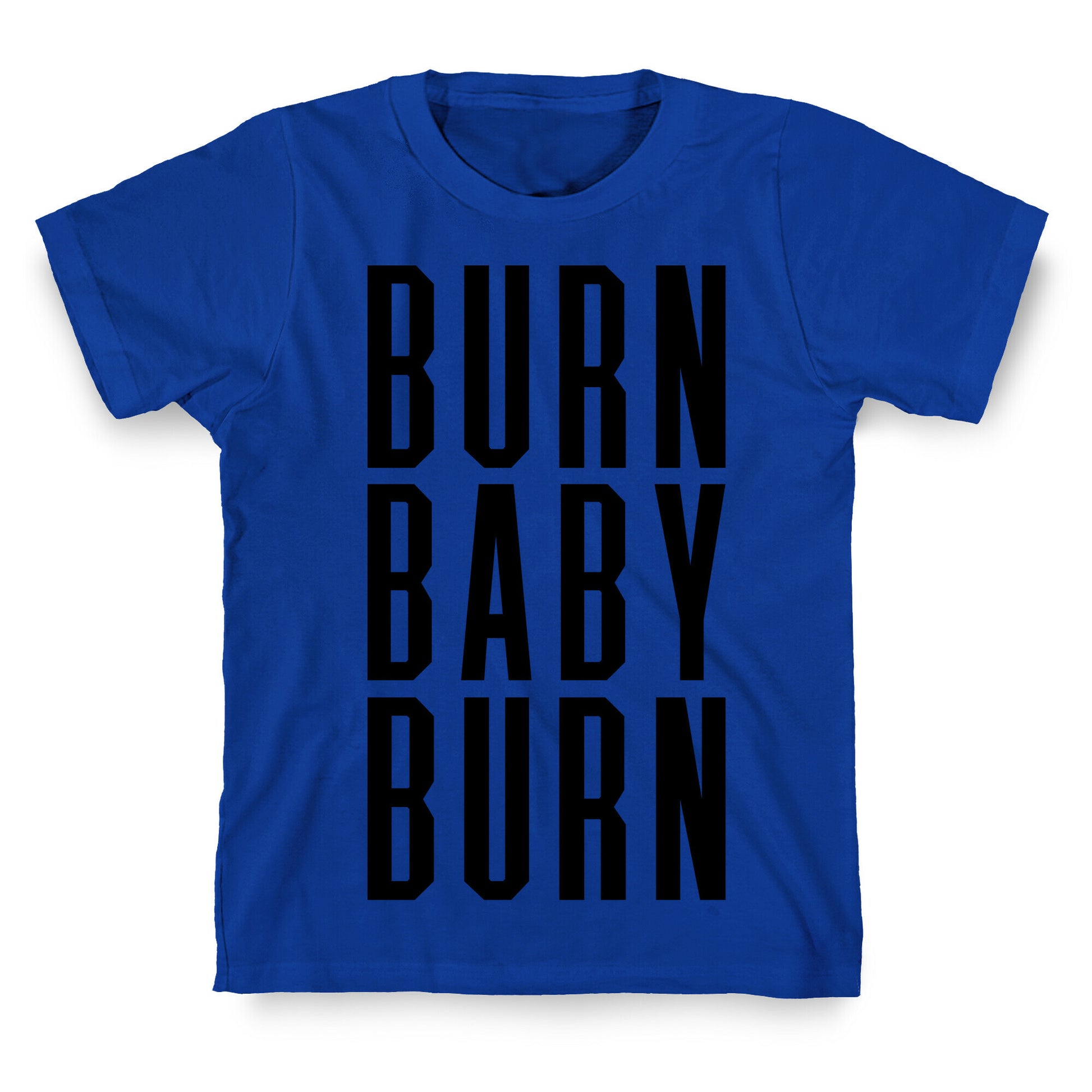 Burn Baby Burn T-Shirt