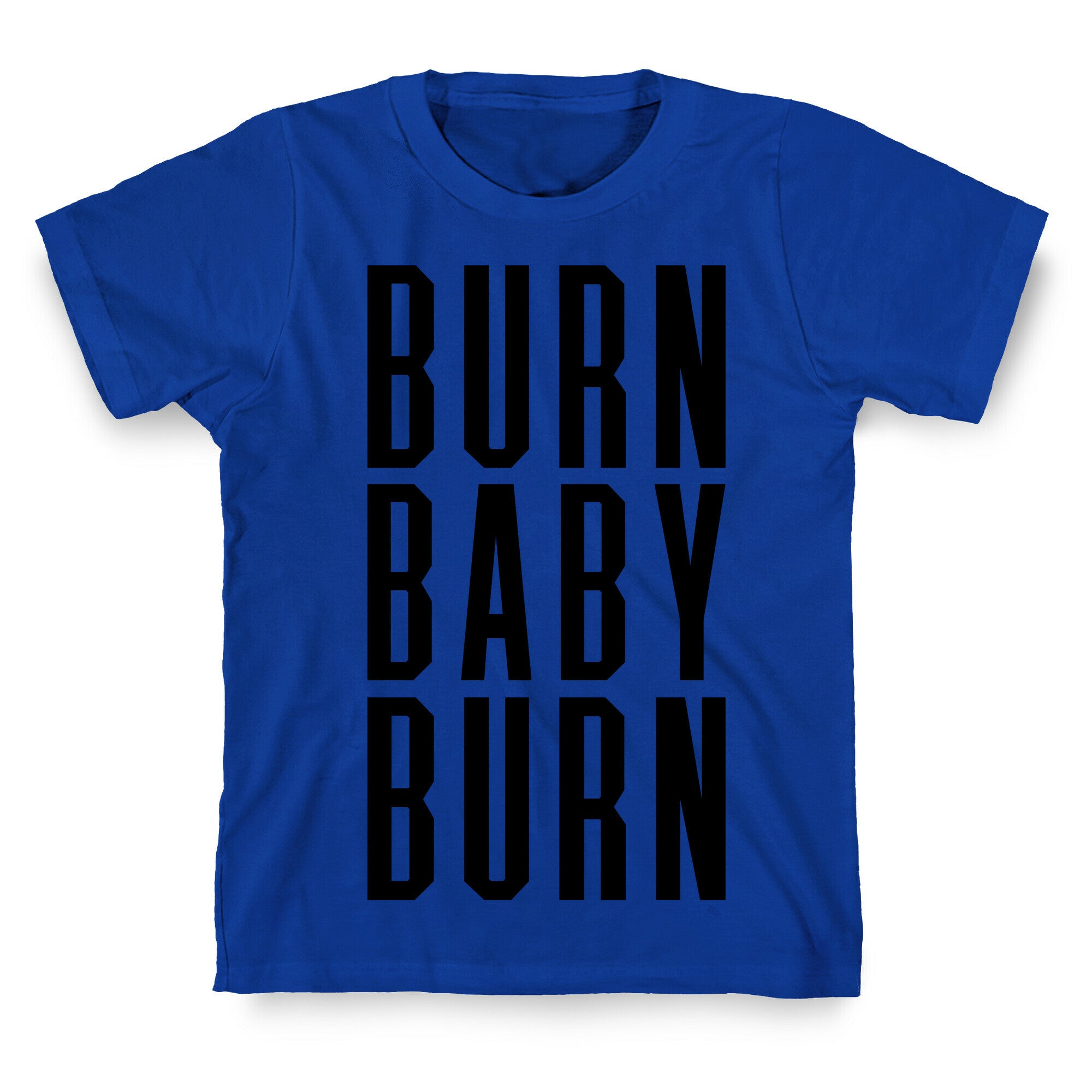 Burn Baby Burn T-Shirt
