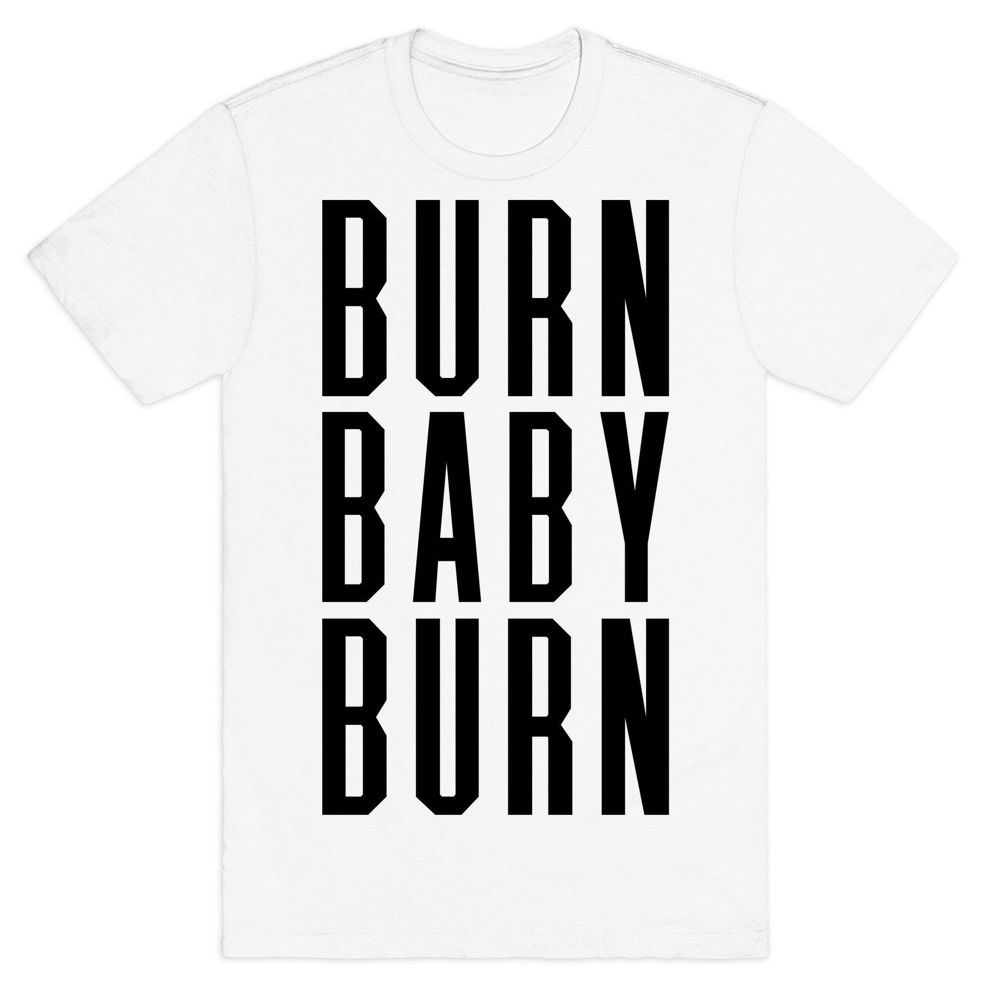 Burn Baby Burn T-Shirt
