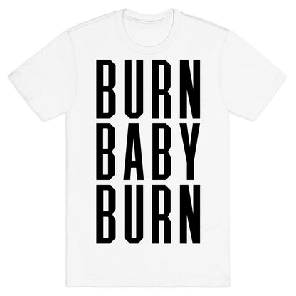 Burn Baby Burn T-Shirt