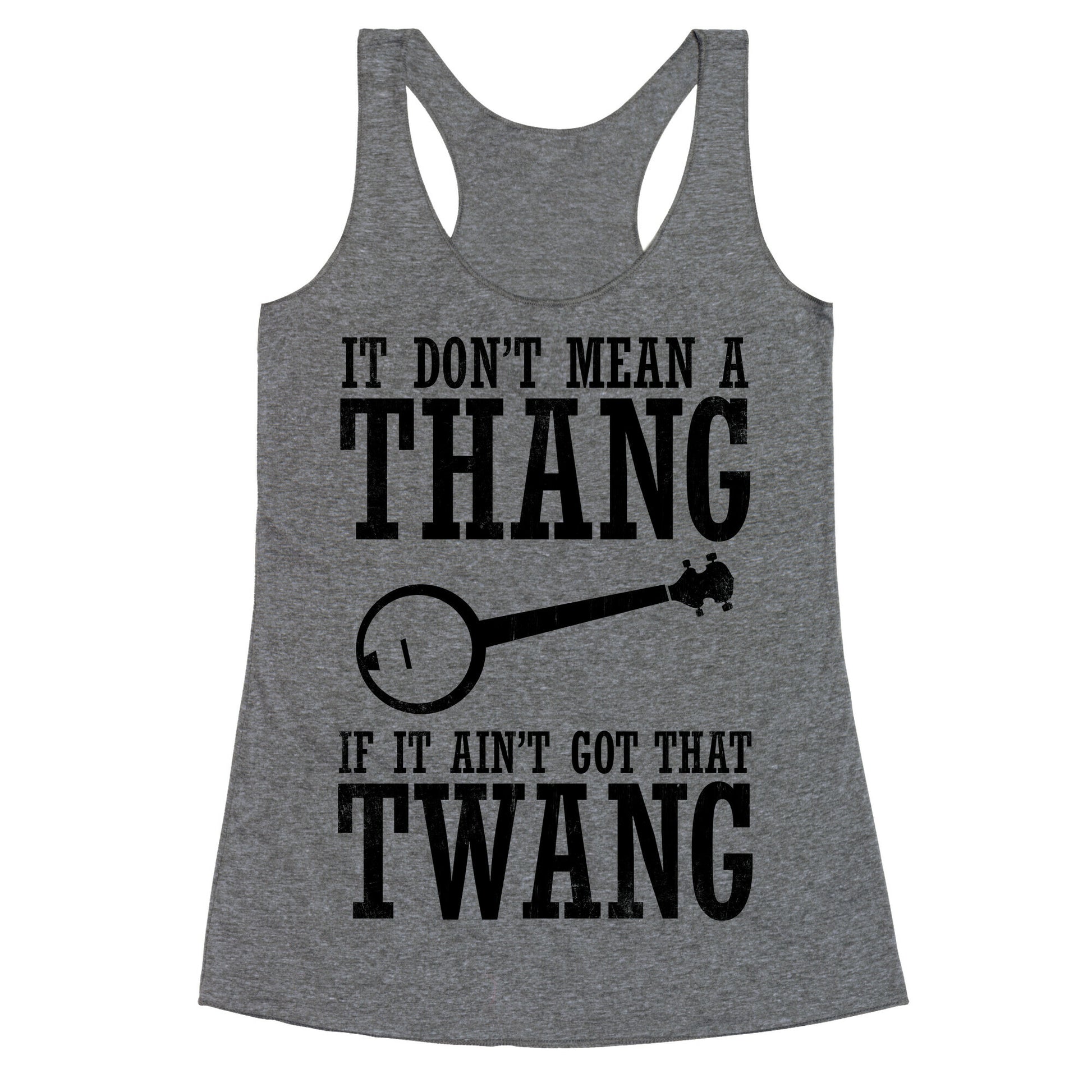 It Don't Mean a Thang If It Ain't Got That Twang Racerback Tank