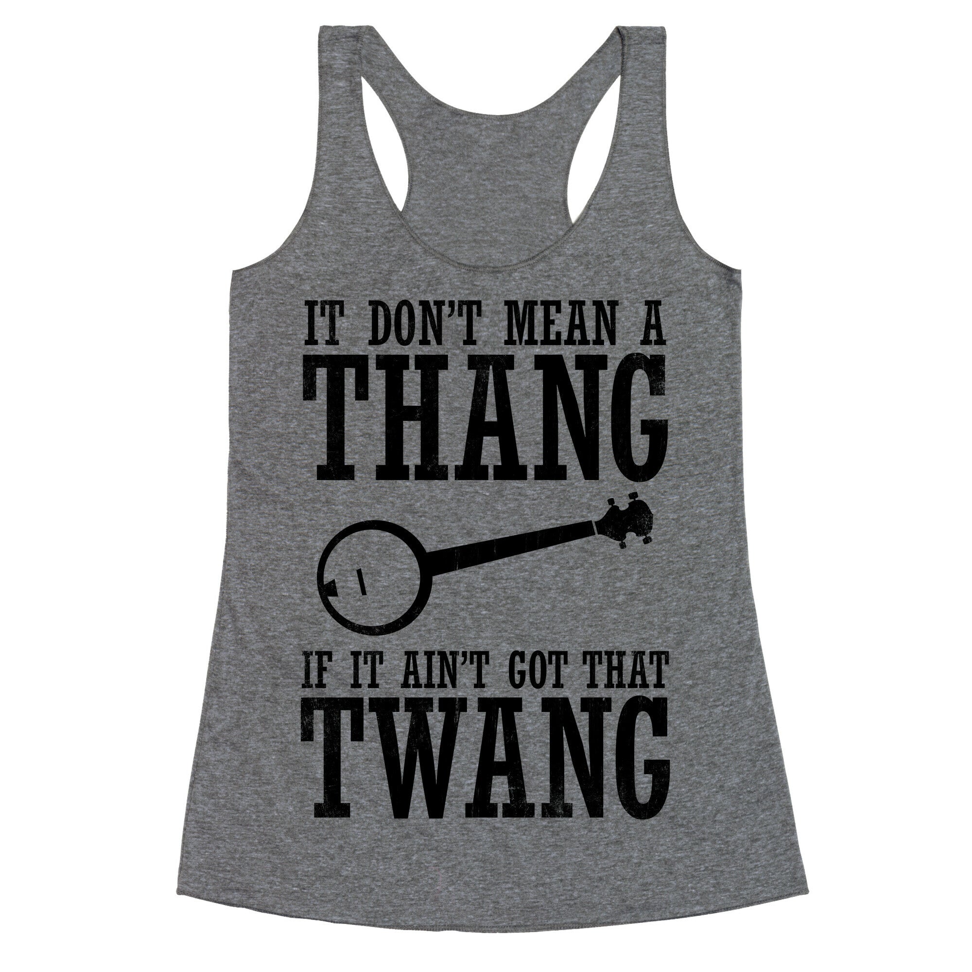 It Don't Mean a Thang If It Ain't Got That Twang Racerback Tank