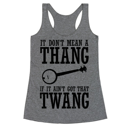 It Don't Mean a Thang If It Ain't Got That Twang Racerback Tank