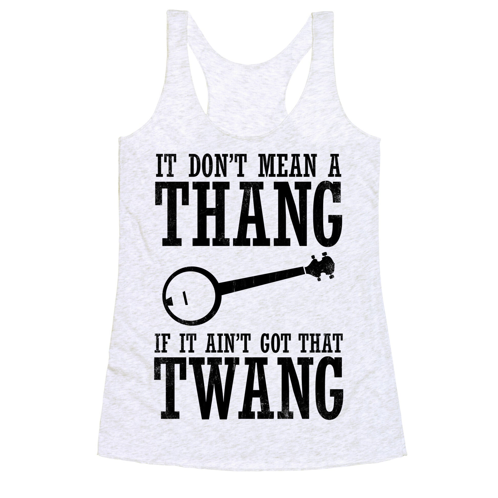 It Don't Mean a Thang If It Ain't Got That Twang Racerback Tank