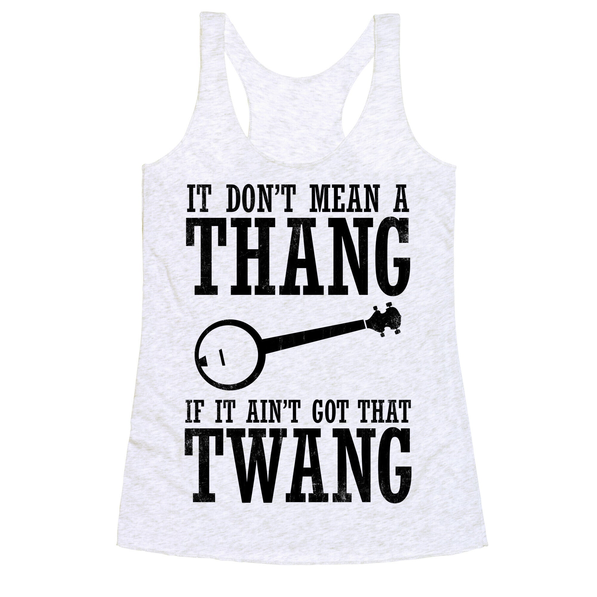 It Don't Mean a Thang If It Ain't Got That Twang Racerback Tank