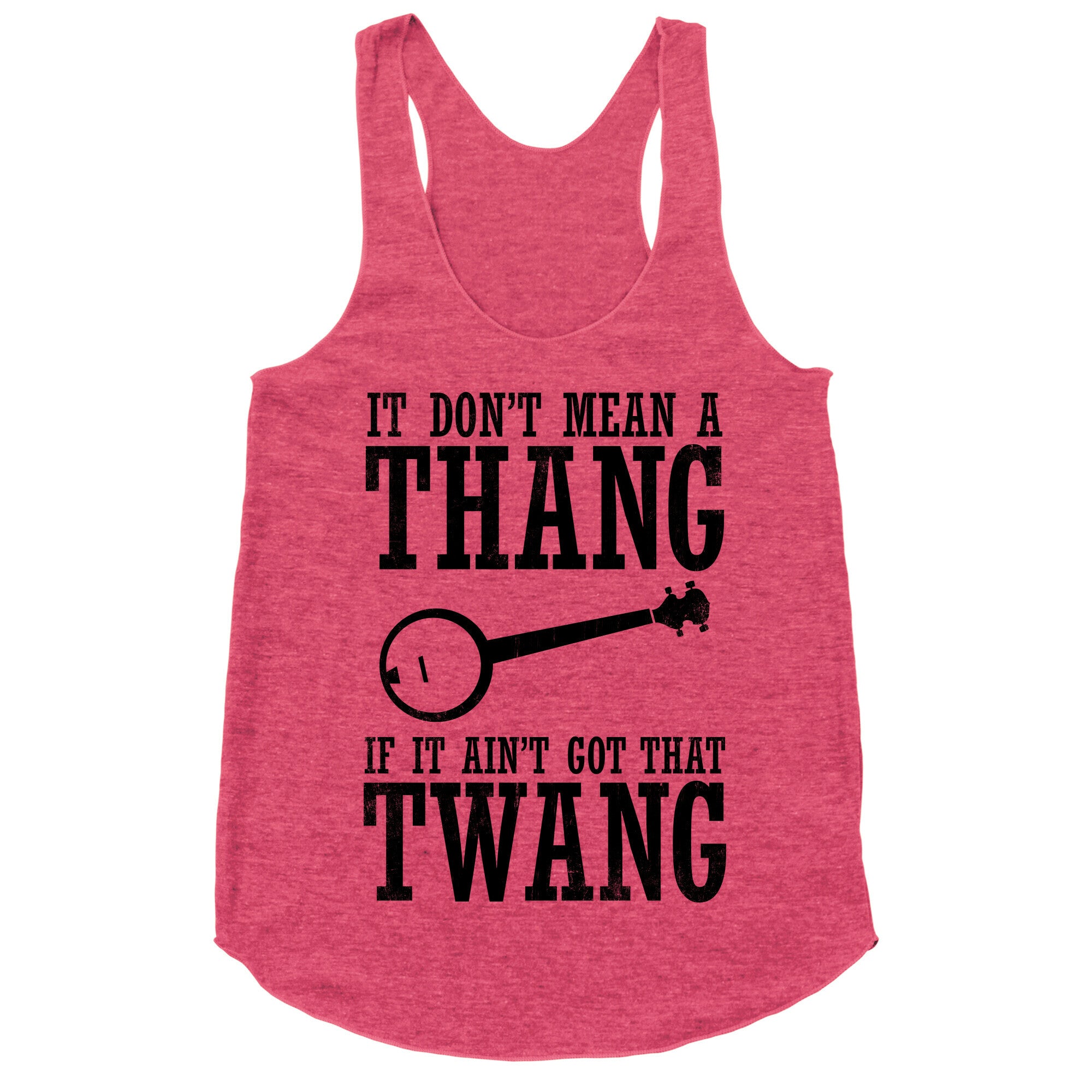 It Don't Mean a Thang If It Ain't Got That Twang Racerback Tank