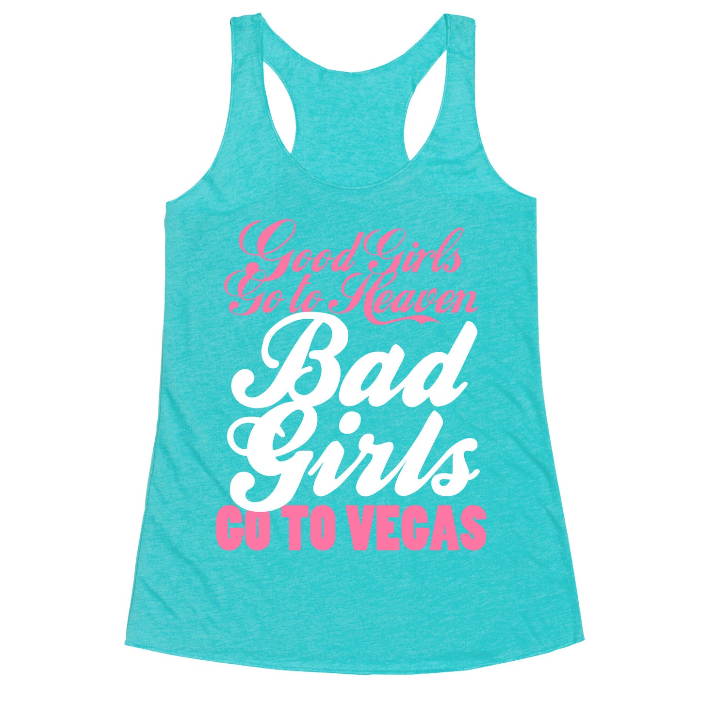 Good Girls Go To Heaven, Bad Girls Go To Vegas Racerback Tank