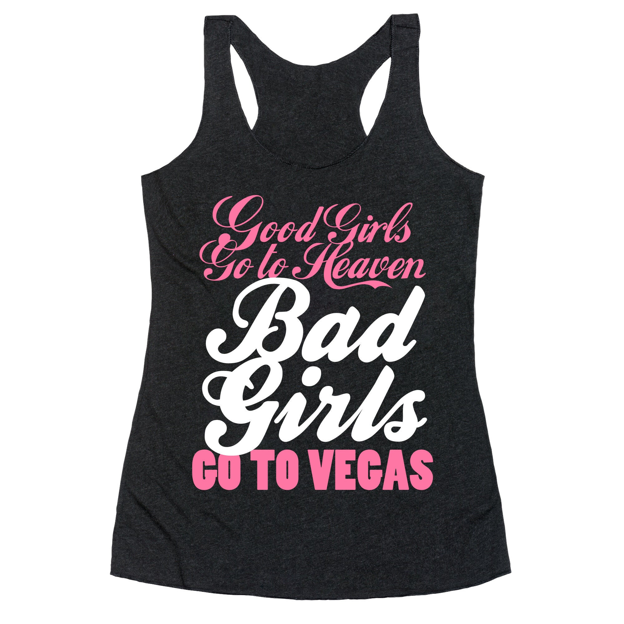 Good Girls Go To Heaven, Bad Girls Go To Vegas Racerback Tank