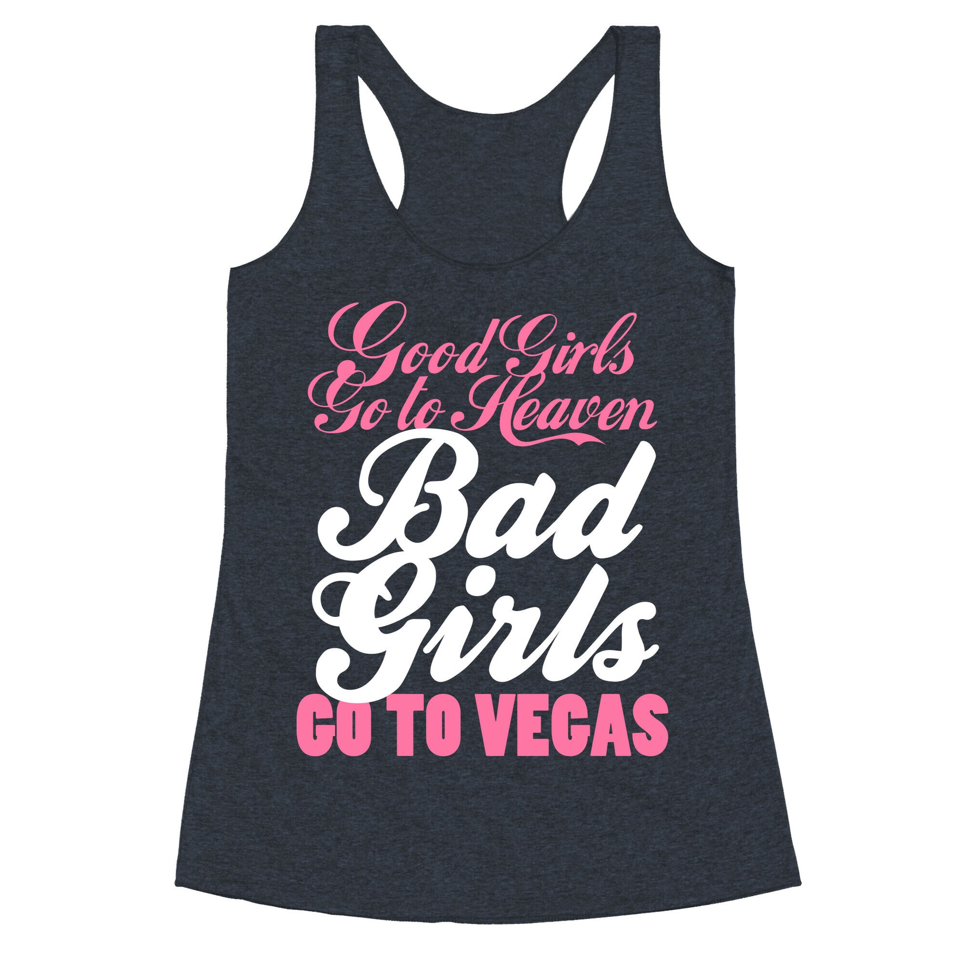 Good Girls Go To Heaven, Bad Girls Go To Vegas Racerback Tank