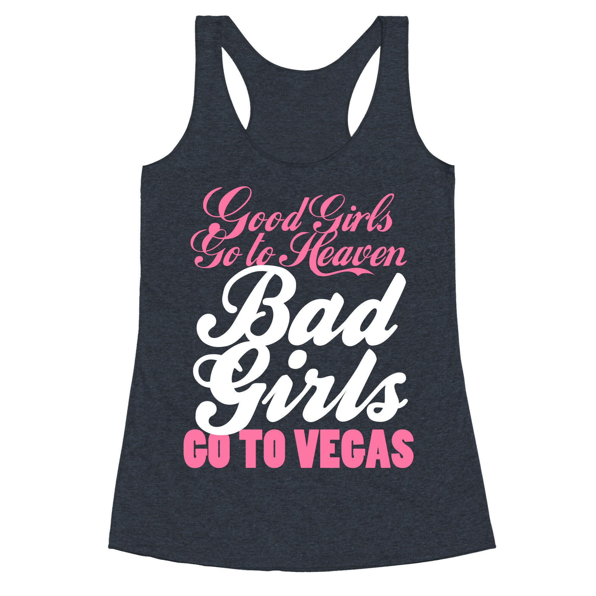 Good Girls Go To Heaven, Bad Girls Go To Vegas Racerback Tank