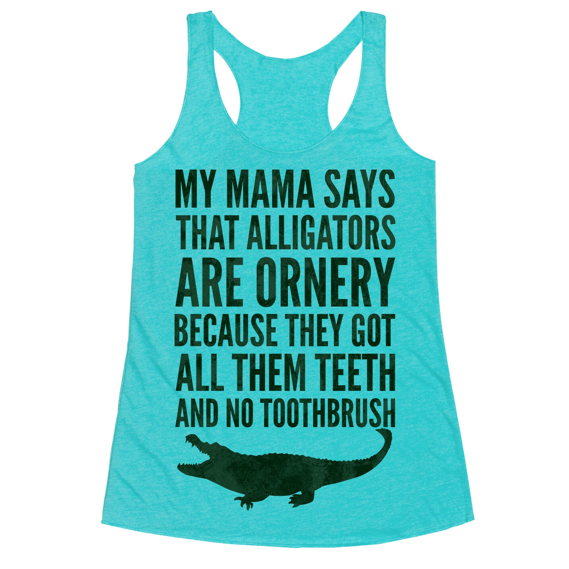 My Mama Says That Alligators Are Ornery Racerback Tank