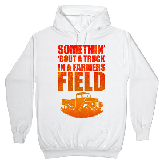 Somethin' 'Bout a Truck in a Farmers Field Hoodie