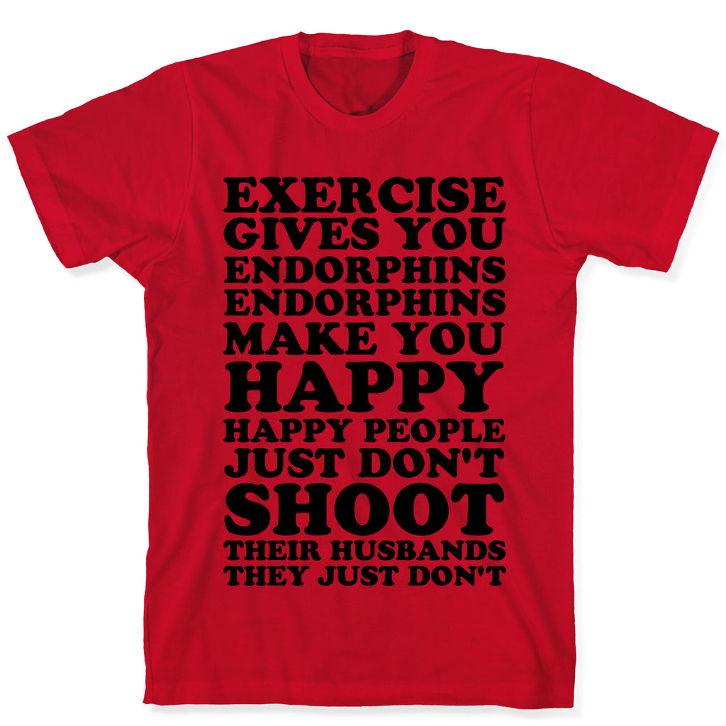 Exercise Gives You Endorphins T-Shirt
